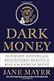 Dark Money: The Hidden History of the Billionaires Behind the Rise of the Radical Right
