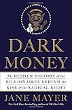 Dark Money: The Hidden History of the Billionaires Behind the Rise of the Radical Right