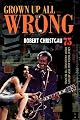Grown Up All Wrong: 75 Great Rock and Pop Artists from Vaudeville to Techno