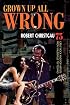Grown Up All Wrong: 75 Great Rock and Pop Artists from Vaudeville to Techno