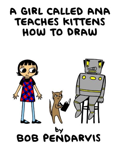 A Girl Called Ana Teaches Kittens How To Draw: Book One (Volume 1)