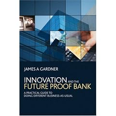 Innovation and the Future Proof Bank: A Practical Guide to Doing Different Business-as-usual