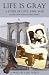 Life is Gray: A Story of Love, Pain, War & The Enduring Human Spirit