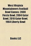 West Virginia Mountaineers Football Bowl Games: 2008 Fiesta Bowl, 2004 Gator Bowl, 2010 Gator Bowl, 1964 Liberty Bowl