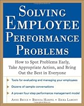 Solving Employee Performance Problems: How to Spot Problems Early, Take Appropriate Action, and Bring Out the Best in Everyone