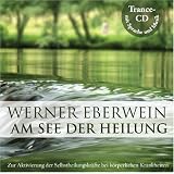Am See der Heilung: Selbsthypnose mit Musik: Zur Aktivierung der Selbstheilungskr�fte bei k�rperlichen Krankheitenvon "Werner Eberwein"