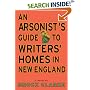 An Arsonist's Guide to Writers' Homes in New England: A Novel