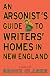 An Arsonist's Guide to Writers' Homes in New England