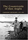 The countryside of East Anglia : changing landscapes, 1870-1950