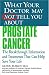 What Your Doctor May Not Tell You About(TM) Prostate Cancer: The Breakthrough Information and Treatments That Can Help Save Your Life (What Your Doctor May Not Tell You About...)