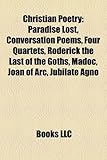 Christian Poetry: Paradise Lost, Conversation Poems, Four Quartets, Roderick the Last of the Goths, Madoc, Joan of Arc, Jubilate Agno-