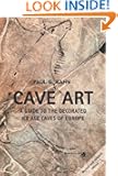 Cave Art: A Guide to the Decorated Ice Age Caves of Europe