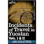 Incidents of Travel in Yucatan, Vols. I and II