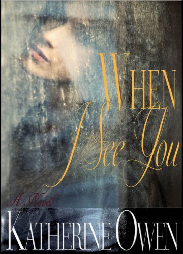 When I See You - Contemporary Romance Novel by Katherine Owen
