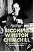 Becoming Winston Churchill: The Untold Story of Young Winston and his American Mentor