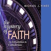 The Mystery of Faith: An Introduction to Catholicism | [Michael J. Himes]