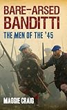 Bare-arsed banditti : the men of the '45