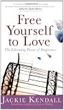 Free Yourself to Love: The Liberating Power of Forgiveness (Faith Words)