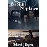 Be Still, My Love (Tess Schafer-Medium) ~ Deborah J Hughes