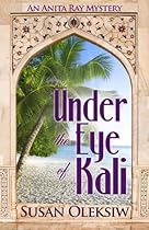 Under the Eye of Kali (An Anita Ray Mystery Book 1) Under the Eye of Kali (An Anita Ray Mystery Book 1)