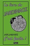 Le livre du jardinage : Avoir la main verte, c'est facile !