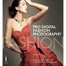 Pro Digital Fashion Photography: A Complete Reference Guide to the Tools and Techniques of Successful Digital Fashion Photography