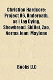 Christian Hardcore: Project 86, Underoath, as I Lay Dying, Showbread, Skillet, Zao, Norma Jean, Maylene-