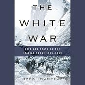 The White War: Life and Death on the Italian Front, 1915-1919 | [Mark Thompson]