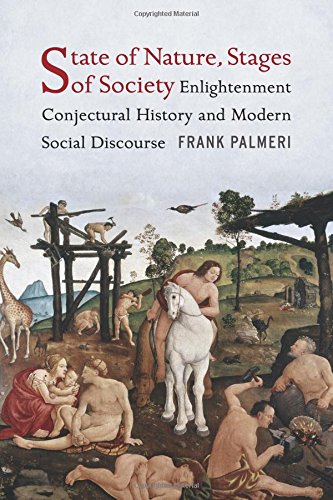 State of Nature, Stages of Society: Enlightenment Conjectural History and Modern Social Discourse (Columbia Studies in Political Thought / Political History)