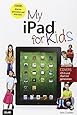 My iPad for Kids (Covers iOS 6 on iPad 3rd or 4th generation, and iPad mini) (2nd Edition)