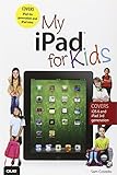 My iPad for Kids (Covers iOS 6 on iPad 3rd or 4th generation, and iPad mini) (2nd Edition)
