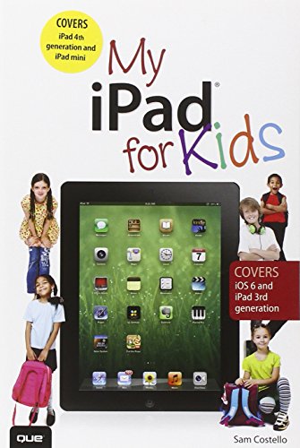 My iPad for Kids (Covers iOS 6 on iPad 3rd or 4th generation, and iPad mini) (2nd Edition)