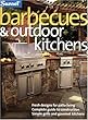 Barbecues & Outdoor Kitchens: Fresh Design for Patio Living, Complete Guide to Construction, Simple Grills and Gourmet Kitchens