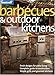 Barbecues & Outdoor Kitchens: Fresh Design for Patio Living, Complete Guide to Construction, Simple Grills and Gourmet Kitchens