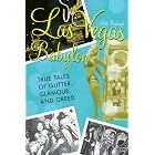 Las Vegas Babylon, Revised Edition: The True Tales of Glitter, Glamour, and Greed by  Jeff Burbank