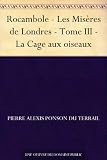 Rocambole - Les Misères de Londres - Tome III - La Cage aux oiseaux