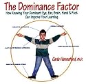 The Dominance Factor: How Knowing Your Dominant Eye, Ear, Brain, Hand, & Foot Can Improve Your Learning