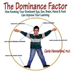 The Dominance Factor: How Knowing Your Dominant Eye, Ear, Brain, Hand and Foot Can Improve Your Learning