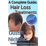 Hair Loss Treatments - A Complete Guide - Causes, Prevention, Treatment (Health and Wellness Series)