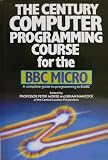 The Century computer programming course for the BBC micro : a complete guide to programming in BASIC