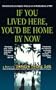If You Lived Here, You'd Be Home By Now