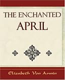 The Enchanted April  -  Elizabeth Von Armin