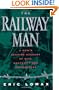 Railway Man: A POW's Searing Account of War, Brutality and Forgiveness