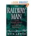 Railway Man: A POW's Searing Account of War, Brutality and Forgiveness