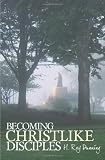 Becoming Christlike Disciples