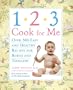 1,2,3, Cook For Me: Over 300 Easy and Healthy Recipes for Babies and Toddlers