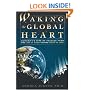 Waking the Global Heart: Humanity's Rite of Passage from the Love of Power to the Power of Love