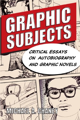 Graphic Subjects: Critical Essays on Autobiography and Graphic Novels (Wisconsin Studies in Autobiography)