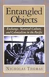 Entangled Objects: Exchange, Material Culture and Colonialism in the Pacific