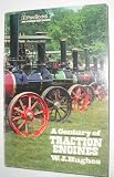 A century of traction engines : being an historical account of the rise and decline of an industry whose benefits to mankind were and are uncalculable